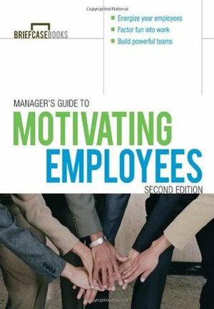 Manager's Guide to Motivating Employees by Anne Bruce