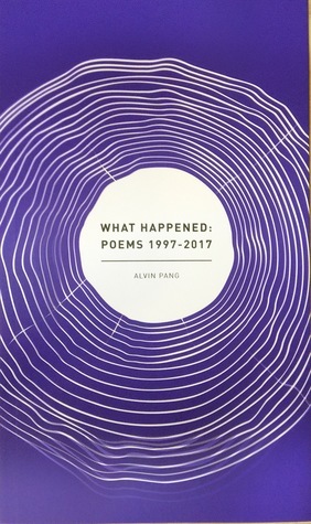 What Happened: Poems 1997-2017 by Alvin Pang