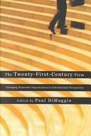 The Twenty-First-Century Firm: Changing Economic Organization in International Perspective by Paul DiMaggio