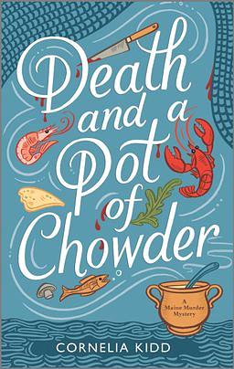 Death and a Pot of Chowder: A Maine Murder Mystery by Cornelia Kidd