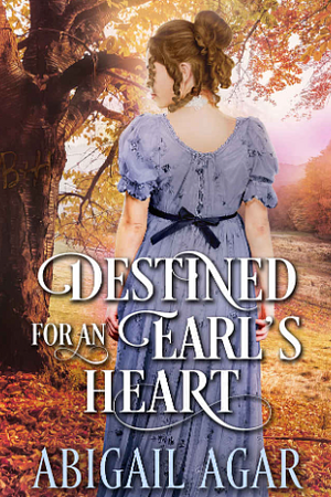 Destined for an Earl’s Heart by Abigail Agar