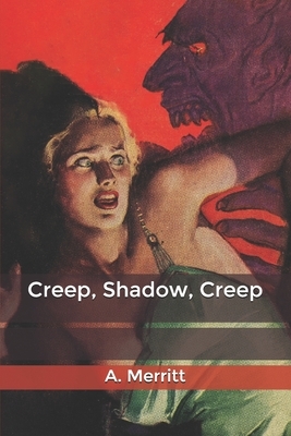 Creep: Shadow, Creep by A. Merritt
