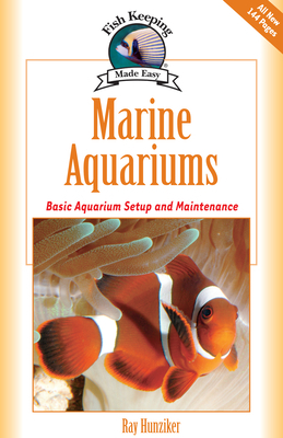 Marine Aquariums: Basic Aquarium Setup and Maintenance by Ray Hunziker