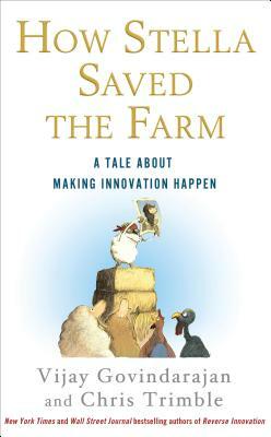 How Stella Saved the Farm: A Tale about Making Innovation Happen by Vijay Govindarajan, Chris Trimble