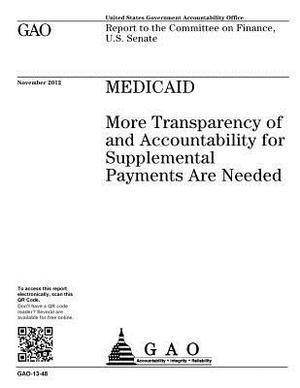 Medicaid: more transparency of and accountability for supplemental payments are needed: report to the Committee on Finance, U.S. by U. S. Government Accountability Office