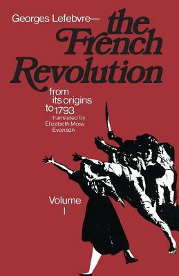 The French Revolution: From Its Origins to 1793 by Georges Lefebvre