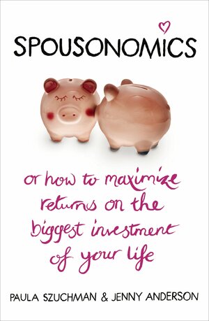 Spousonomics: Or how to maximise returns on the biggest investment of your life by Paula Szuchman