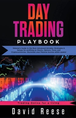 Day Trading Playbook 2019: Veteran's Guide to the Best Advanced Intraday Strategies and Setups for Profiting on Stocks, Options, Forex, and Crypt by David Reese