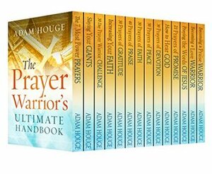 The Prayer Warrior's Ultimate Handbook by Adam Houge