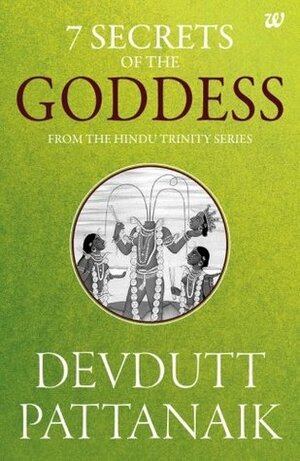 7 Secrets of the Goddess: From the Hindu Trinity Series by Devdutt Pattanaik