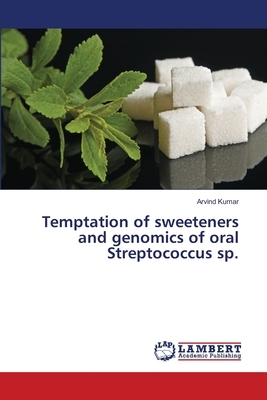 Temptation of sweeteners and genomics of oral Streptococcus sp. by Arvind Kumar