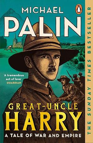 Great-Uncle Harry: A Tale of War and Empire by Michael Palin