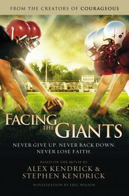 Facing the Giants by Alex Kendrick, Eric Wilson, Stephen Kendrick