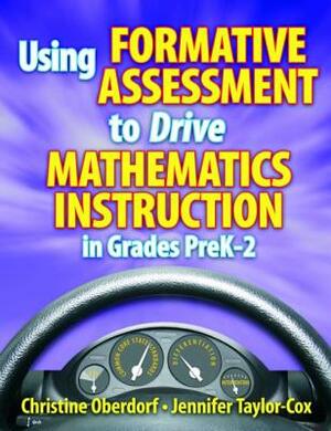 Using Formative Assessment to Drive Mathematics Instruction in Grades Prek-2 by Jennifer Taylor-Cox, Christine Oberdorf