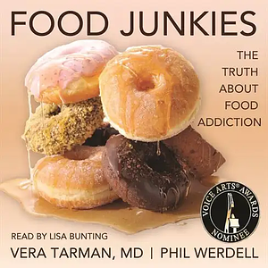 Food Junkies: Recovery from Food Addiction by Vera Tarman
