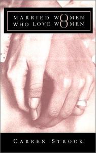 Married Women Who Love Women: Second Edition by Carren Strock, Carren Strock