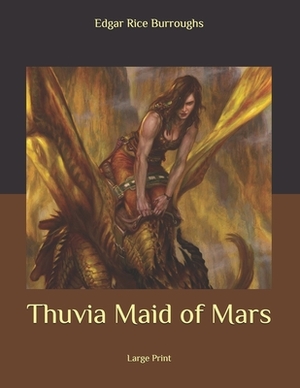 Thuvia Maid of Mars: Large Print by Edgar Rice Burroughs