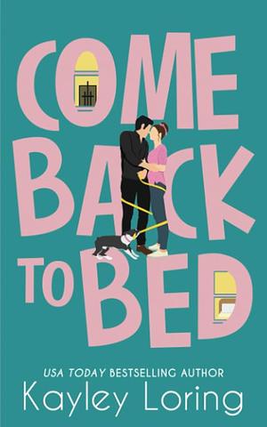 Come Back to Bed by Kayley Loring
