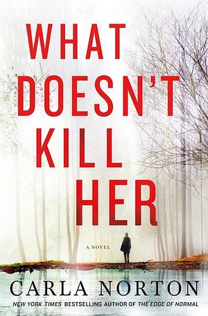 What Doesn't Kill Her by Carla Norton