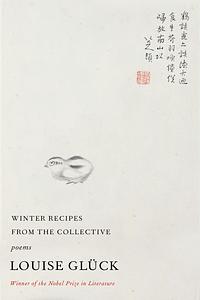 Winter Recipes from the Collective by Louise Glück