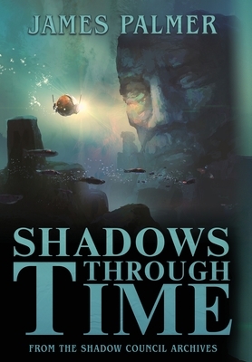Shadows Through Time: The Fantastical Adventures of Sir Richard Francis Burton Volume One by James Palmer