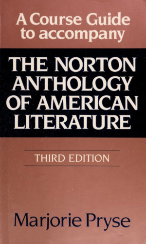  A Course Guide to accompany the Norton Anthology of American Literature, Third Edition by Marjorie Pryse