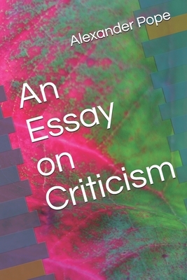 An Essay on Criticism by Alexander Pope