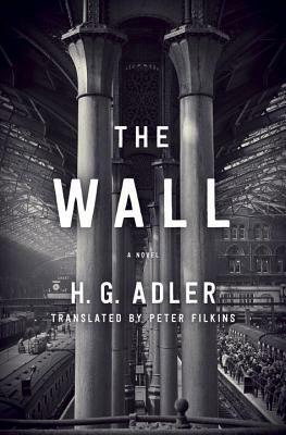 The Wall by Hans Günther Adler, Peter Filkins
