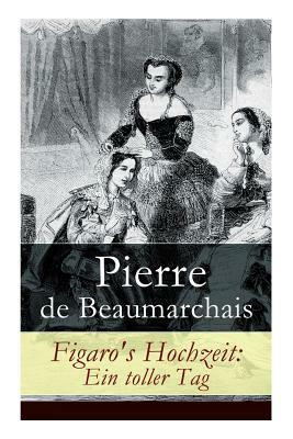 Figaro's Hochzeit: Ein toller Tag by Pierre-Augustin Caron de Beaumarchais