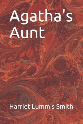 Agatha's Aunt by Harriet Lummis Smith