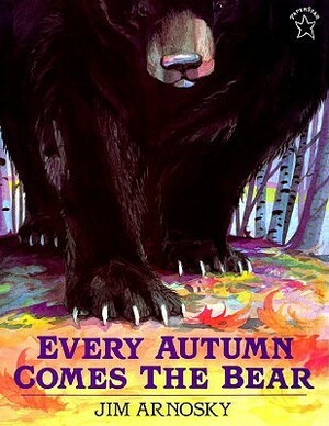 Every Autumn Comes the Bear by Jim Arnosky