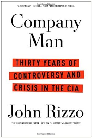 Company Man: Thirty Years of Controversy and Crisis in the CIA by John Rizzo