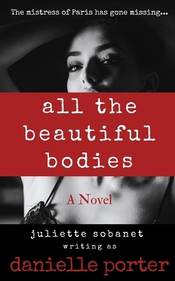 All the Beautiful Bodies by Juliette Sobanet, Danielle Porter