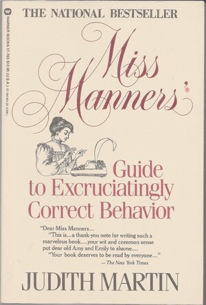 Miss Manners' Guide to Excruciatingly Correct Behavior, Freshly Updated by Judith Martin