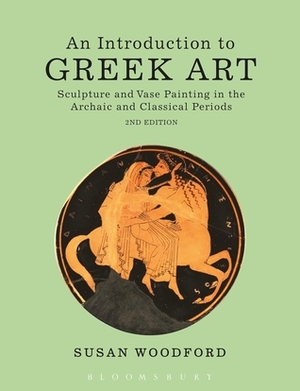 An Introduction to Greek Art: Sculpture and Vase Painting in the Archaic and Classical Periods by Susan Woodford