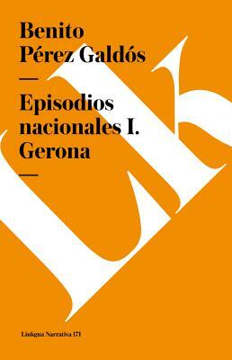 Episodios nacionales I. Gerona by Benito Pérez Galdós