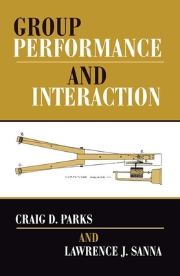 Group Performance and Interaction by Lawrence J. Sanna, Craig D. Parks