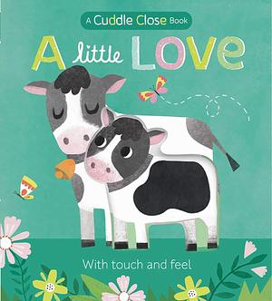 A Little Love: A Cuddle Close Book by Jonny Marx