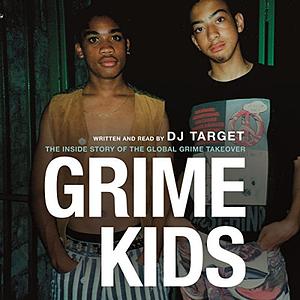 Grime Kids: The Inside Story of the Global Grime Takeover by Dj Target