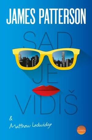 Sad je vidiš by James Patterson, Michael Ledwidge