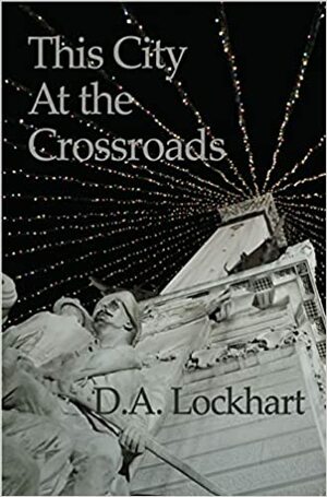 This City at the Crossroads by D.A. Lockhart