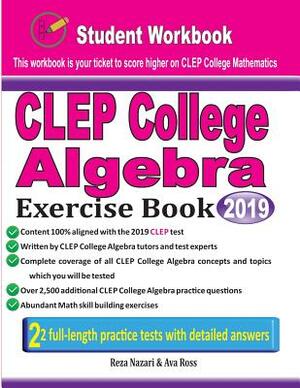 CLEP College Algebra Exercise Book: Student Workbook and Two Realistic CLEP College Algebra Tests by Ava Ross, Reza Nazari