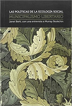 Las Politicas de La Ecologia Social: Municipalismo Libertario by Janet Biehl, Murray Bookchin