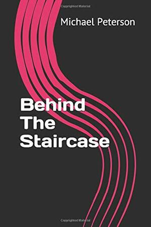 Behind The Staircase: All Profits Go To Charity by Michael Peterson