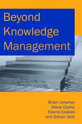 Beyond Knowledge Management by Brian Lehaney