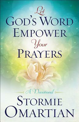Let God's Word Empower Your Prayers: A Devotional by Stormie Omartian