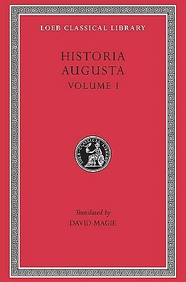 Historia Augusta, Volume I: Hadrian. Aelius. Antoninus Pius. Marcus Aurelius. L. Verus. Avidius Cassius. Commodus. Pertinax. Didius Julianus. Septimius Severus. Pescennius Niger. Clodius Albinus by Scriptores Historiae Augustae, David Magie