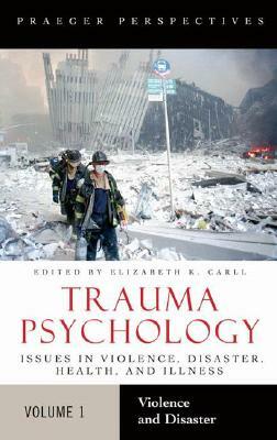 Trauma Psychology [2 Volumes]: Issues in Violence, Disaster, Health, and Illness by 