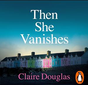 Then She Vanishes by Claire Douglas