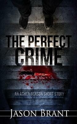 The Perfect Crime: An Asher Benson Short Story by Jason Brant